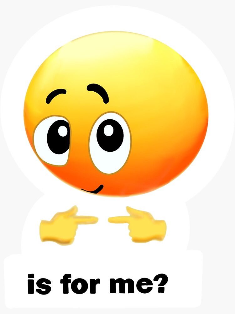"is for me? emoji meme" Sticker for Sale by nikkimobley00 Redbubble