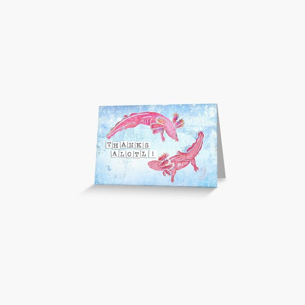 Thanks Alotl! Greeting Card