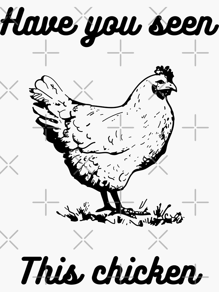 "Have You Seen This Chicken" Sticker for Sale by rayen025 Redbubble