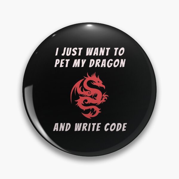 Item preview, I Just Want To Pet My Dragon And Write Code designed and sold by Mechashadow.