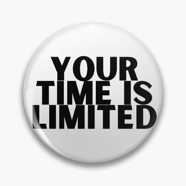 Item preview, Your Time is Limited designed and sold by MereFaith.