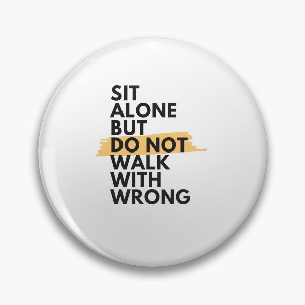 Item preview, Sit Alone But Do Not Walk With Wrong designed and sold by PrintVerse.
