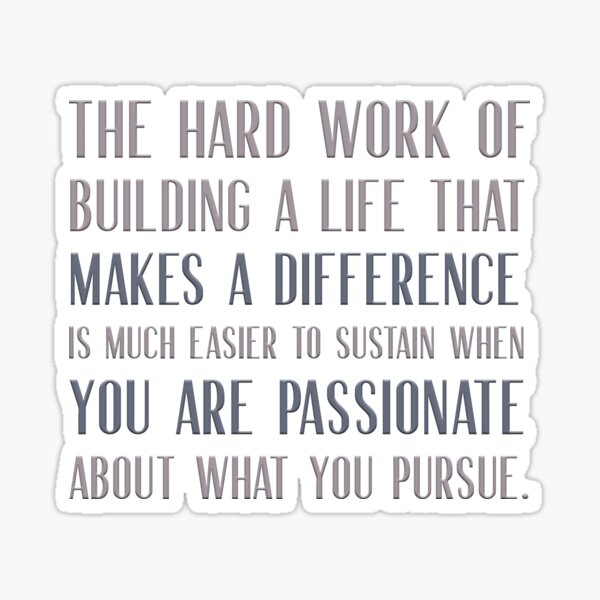 the-hard-work-of-building-a-life-that-makes-a-difference-is-much