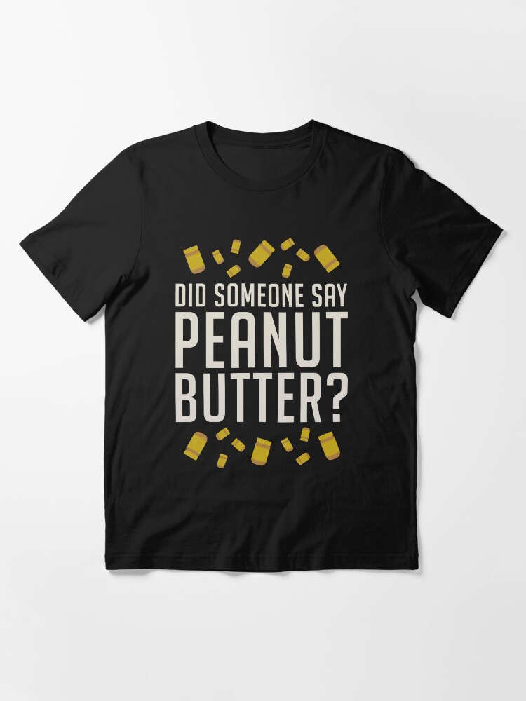 "Did Someone Say, Peanut Butter? " Tshirt by enduratrum Redbubble