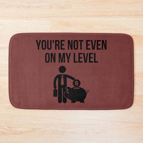 Item preview, banker - you are not even on my level designed and sold by princegiri.