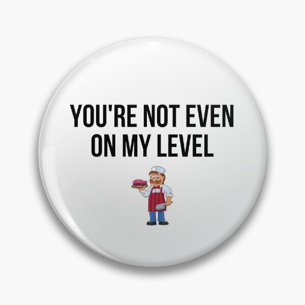 Item preview, butcher - you are not even on my level designed and sold by princegiri.
