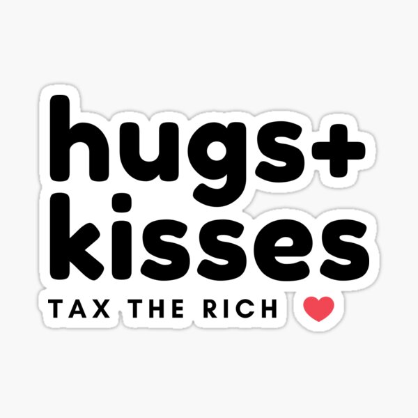 Hugs + Kisses | Tax the Rich Sticker
