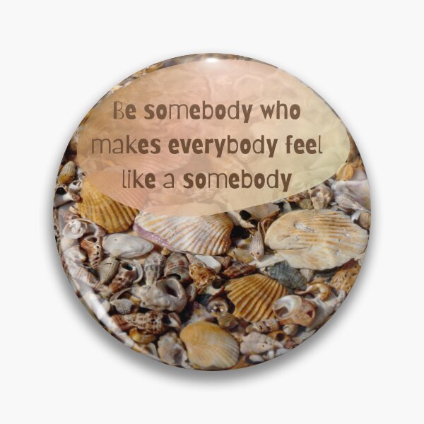 Item preview, Be somebody who makes everybody feel like a somebody designed and sold by Carolyn's Captures - Original Photohgraphy.