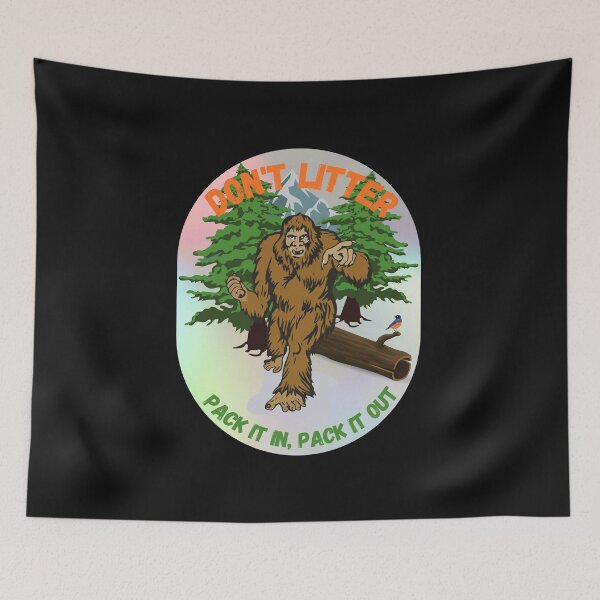 Item preview, Don't Litter - Pack it in, Pack it out Bigfoot Sasquatch Hiking and Camping designed and sold by DansDankDesigns.