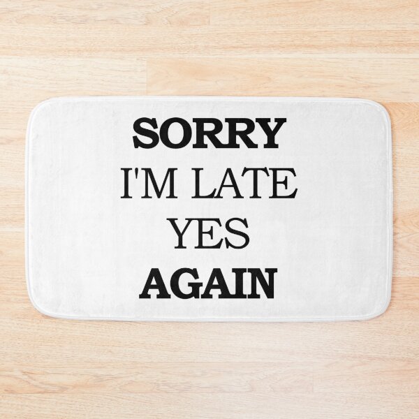 Item preview, Sorry I'm Late Yes Again designed and sold by askarne.