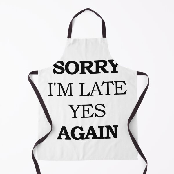Item preview, Sorry I'm Late Yes Again designed and sold by askarne.