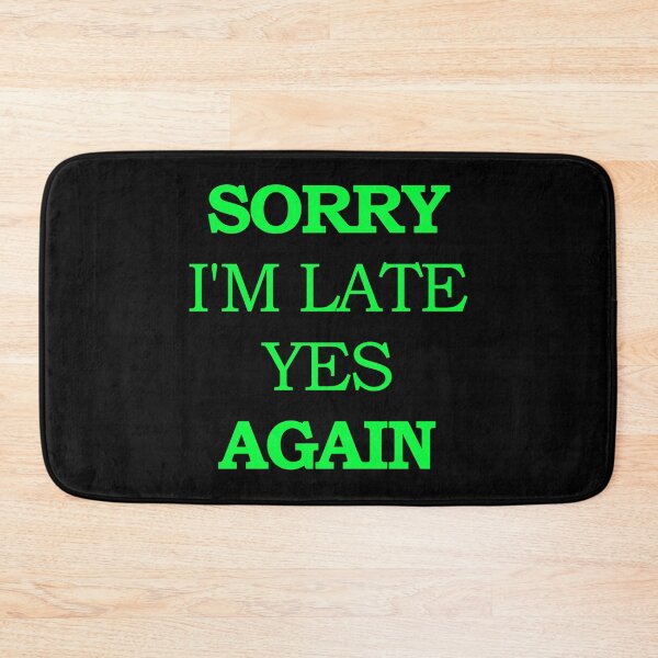 Item preview, Sorry I'm Late Yes Again designed and sold by askarne.