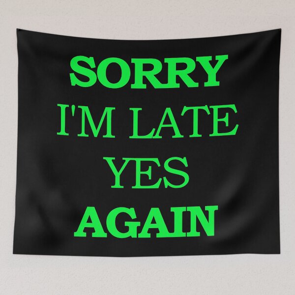 Item preview, Sorry I'm Late Yes Again designed and sold by askarne.