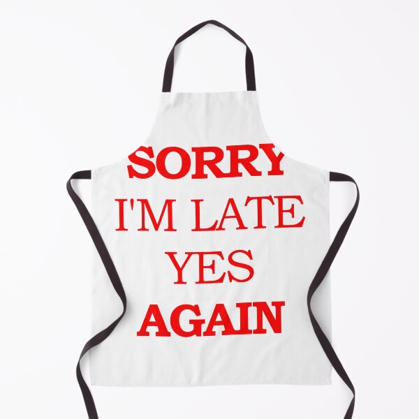 Item preview, Sorry I'm Late Yes Again designed and sold by askarne.