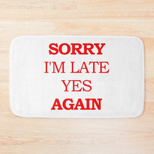 Item preview, Sorry I'm Late Yes Again designed and sold by askarne.