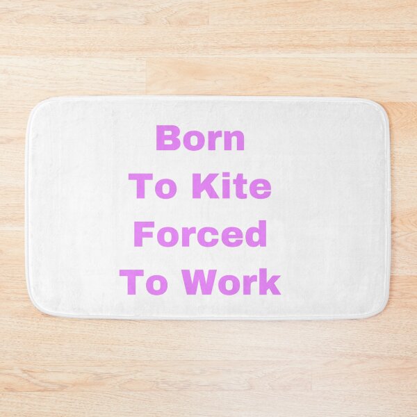 Item preview, Born to kite forced to work designed and sold by Yeewen88.