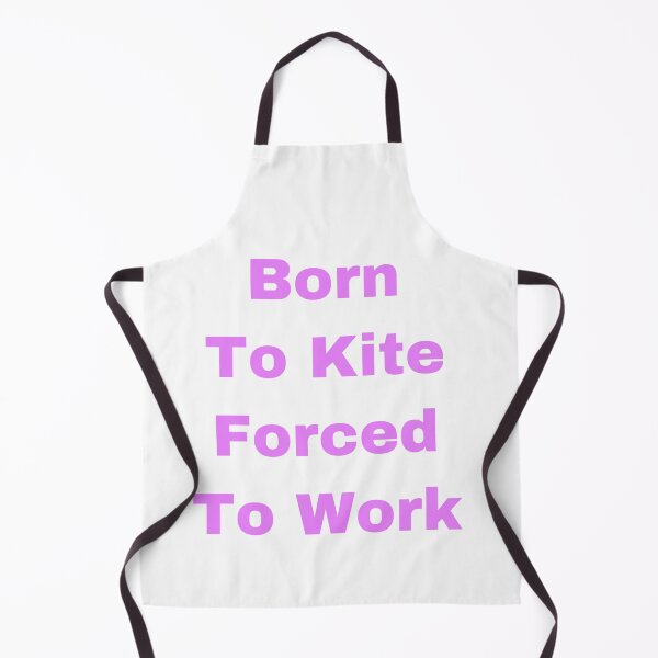 Item preview, Born to kite forced to work designed and sold by Yeewen88.