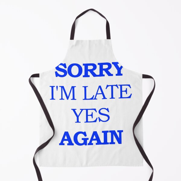 Item preview, Sorry I'm Late Yes Again designed and sold by askarne.