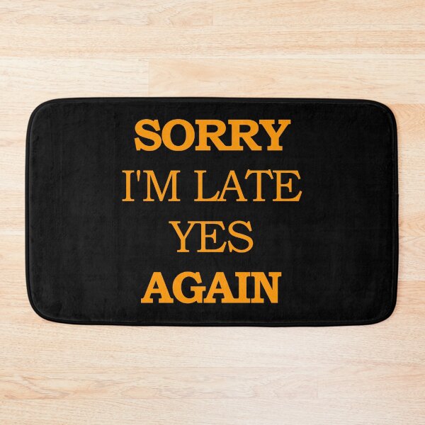 Item preview, Sorry I'm Late Yes Again designed and sold by askarne.