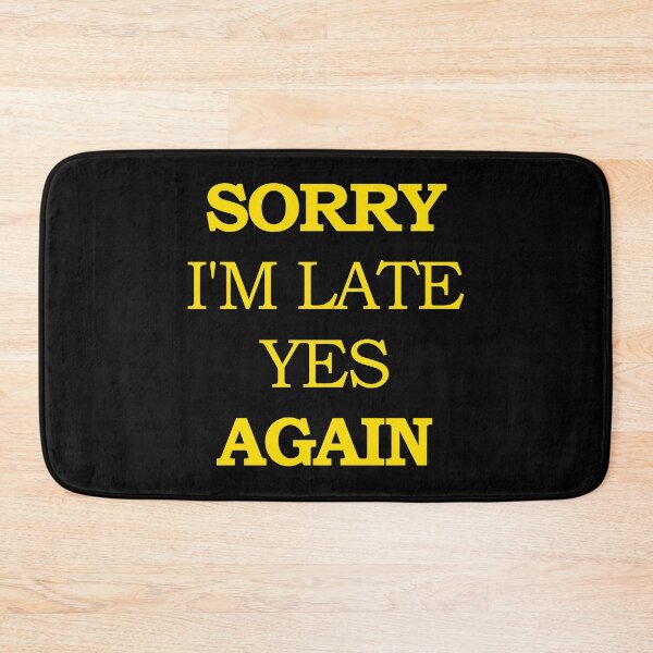 Item preview, Sorry I'm Late Yes Again designed and sold by askarne.