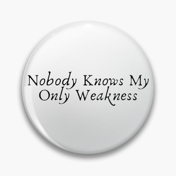 Item preview, Nobody Knows My Only Weakness designed and sold by sophiedziovalas.