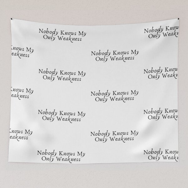 Item preview, Nobody Knows My Only Weakness designed and sold by sophiedziovalas.