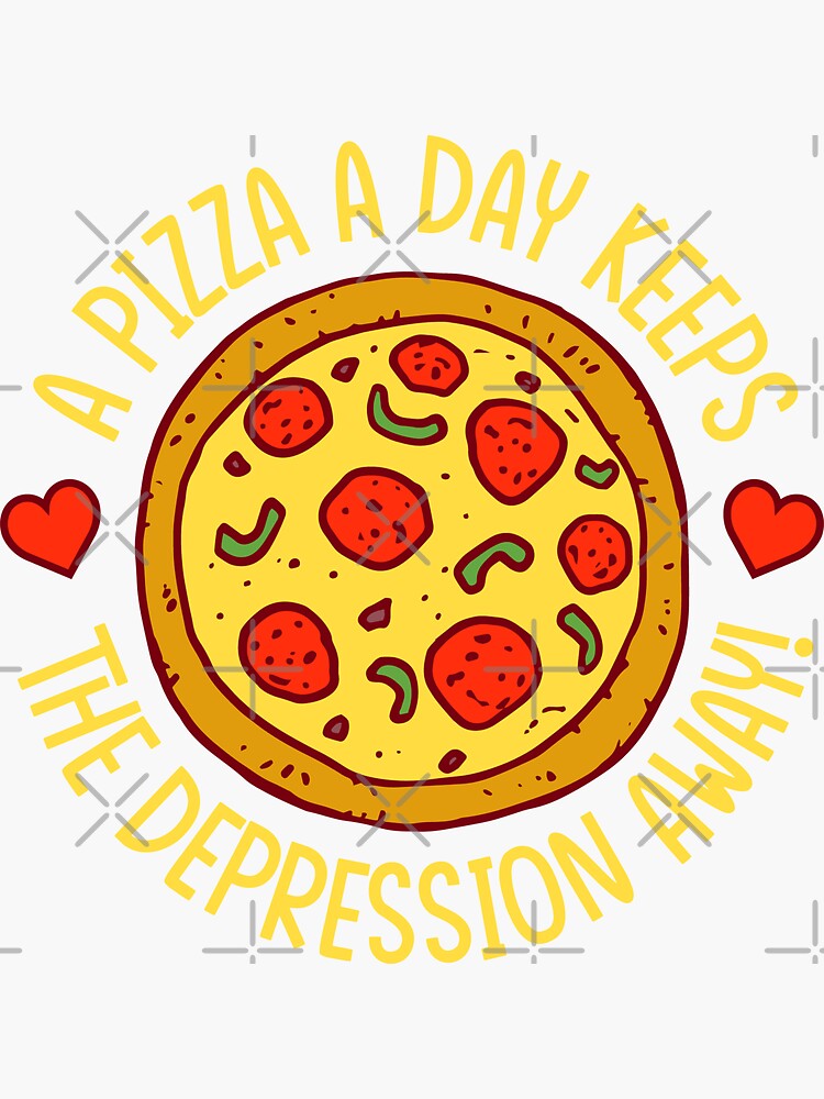 "A Pizza A Day Keeps The Depression Away!" Sticker for Sale by
