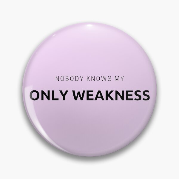 Item preview, Nobody Knows My Only Weakness Pink designed and sold by sophiedziovalas.