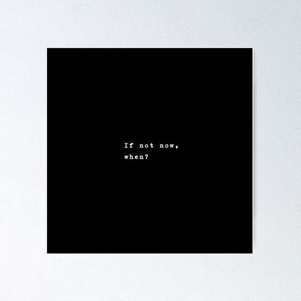 Item preview, If not now, when? designed and sold by typethegood.