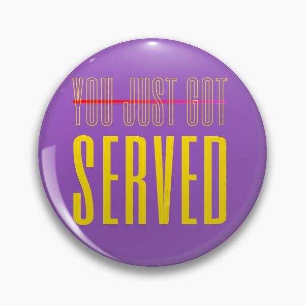 Item preview, You Just Got Served designed and sold by Artistpirate 10.