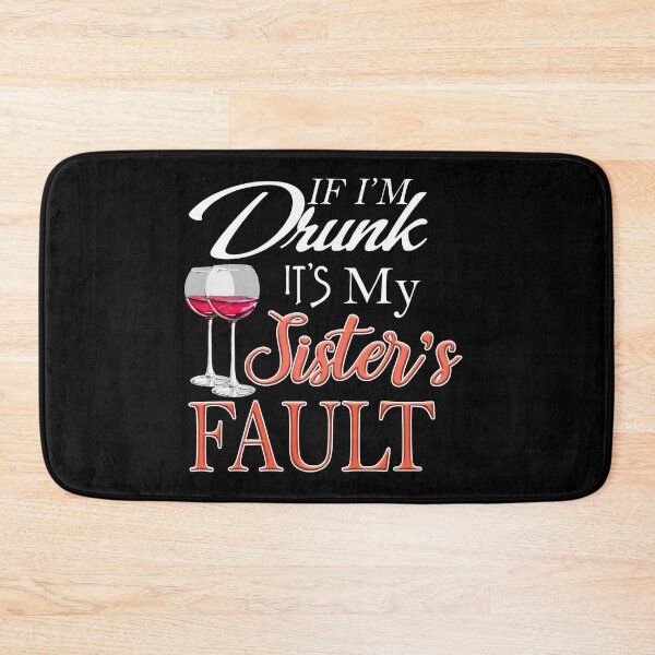 Item preview, If I'm Drunk It's My Sister's designed and sold by ScottCole12.