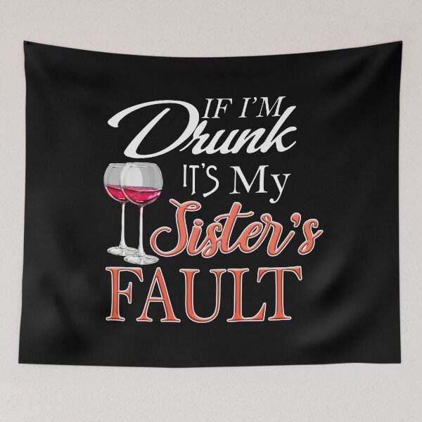 Item preview, If I'm Drunk It's My Sister's designed and sold by ScottCole12.