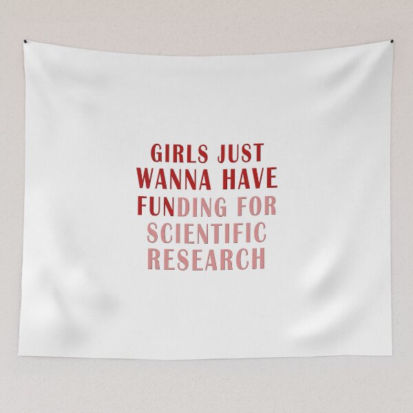 Item preview, girls just wanna have funding for scientific research designed and sold by Ripoubsb.