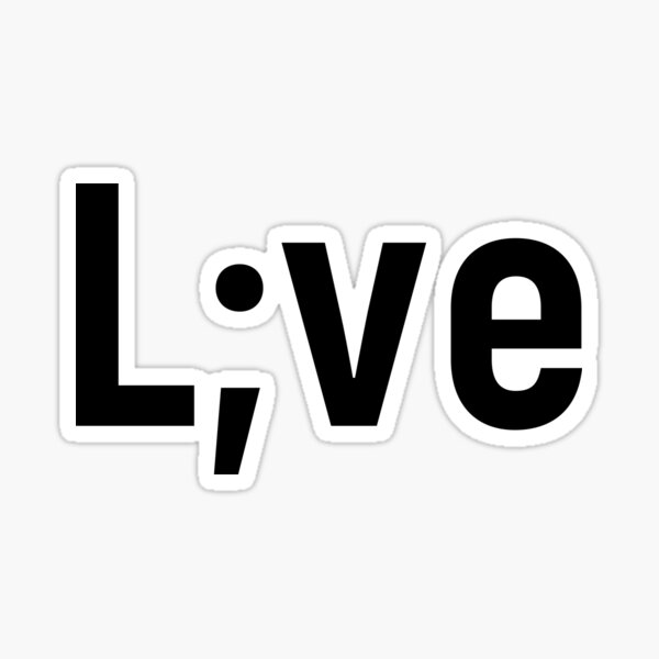 Live. Depression semicolon gift Sticker
