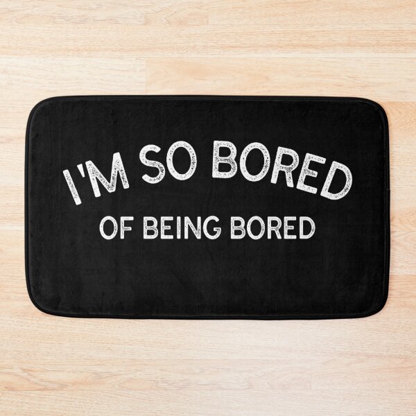 Item preview, I'm So Bored Of Being Bored designed and sold by YOYOCollection.