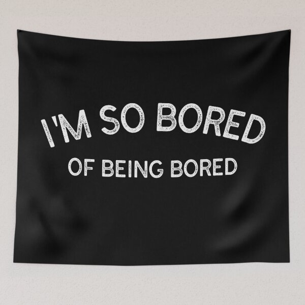Item preview, I'm So Bored Of Being Bored designed and sold by YOYOCollection.