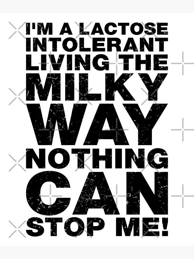 "I'm A Lactose Intolerant Living The Milky Way Funny Lactose
