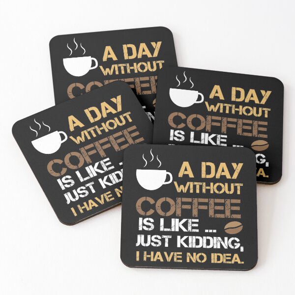 Item preview, A Day Without Coffee Is Like Just Kidding I Have No Idea designed and sold by DesignerKha.