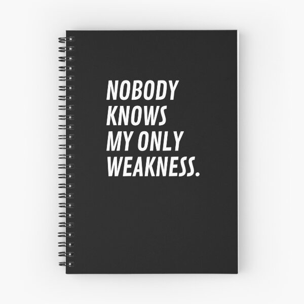 Item preview, Nobody Knows My Only Weakness designed and sold by WholesumArt.