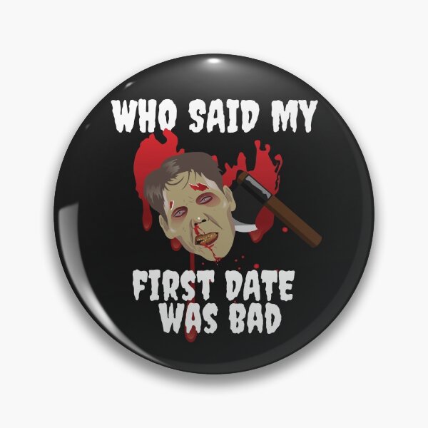 Item preview, FIRST DATE, WHO SAID MY FIRST DATE WAS BAD, ,FUNNY HORROR designed and sold by R B Chrystal.