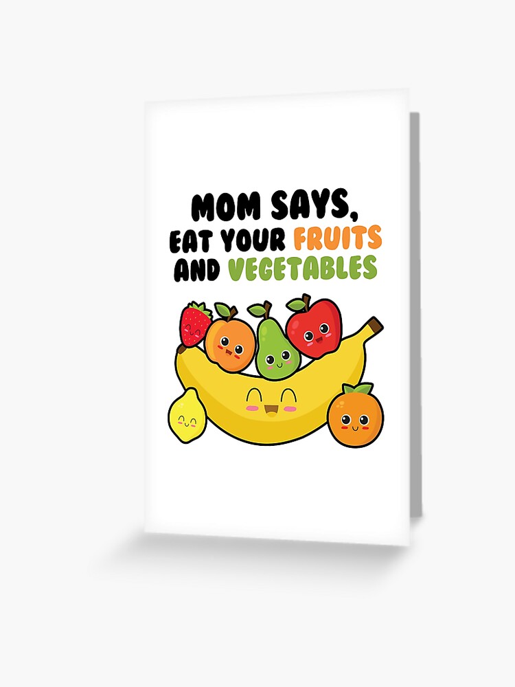 Mom Says, Eat Your Fruits & Vegetables Funny Vegan Quotes Greeting Card  for Sale by Scratches Tees