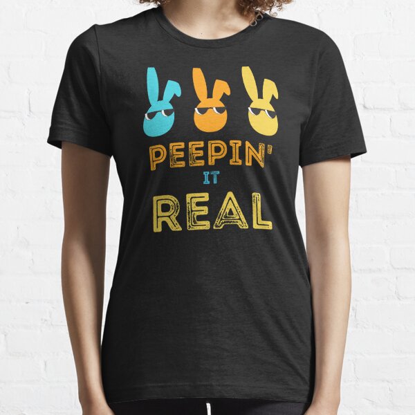 Peepin Real Peeps T-Shirts | Redbubble