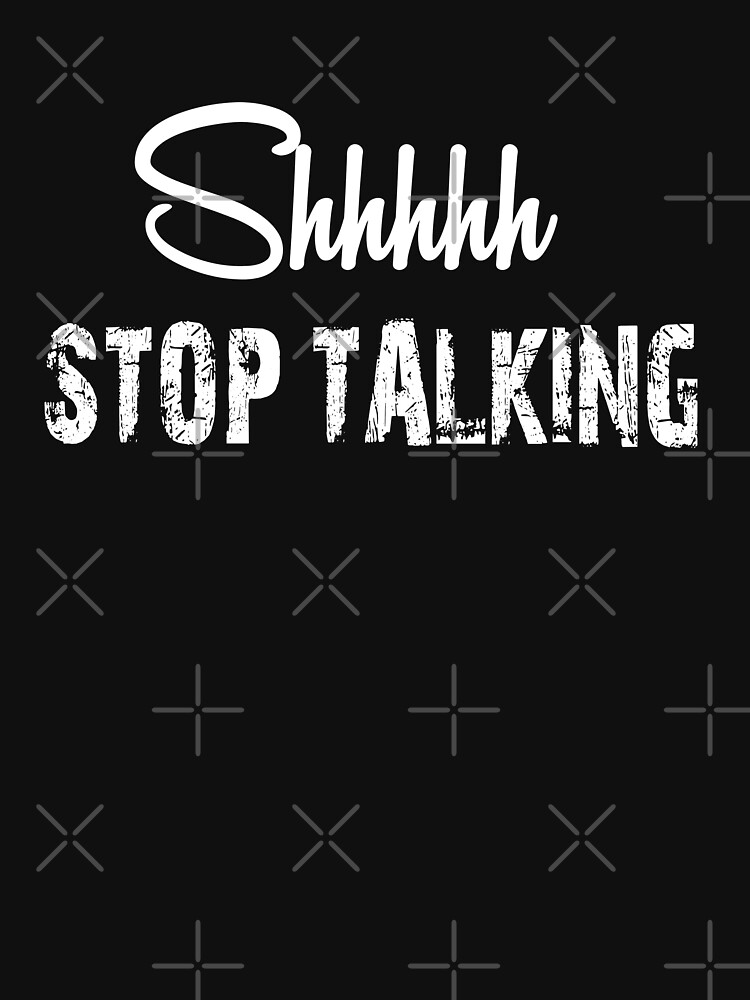 "shhh.... Stop Talking Funny Quotes Shhh No one Cares" Tshirt for