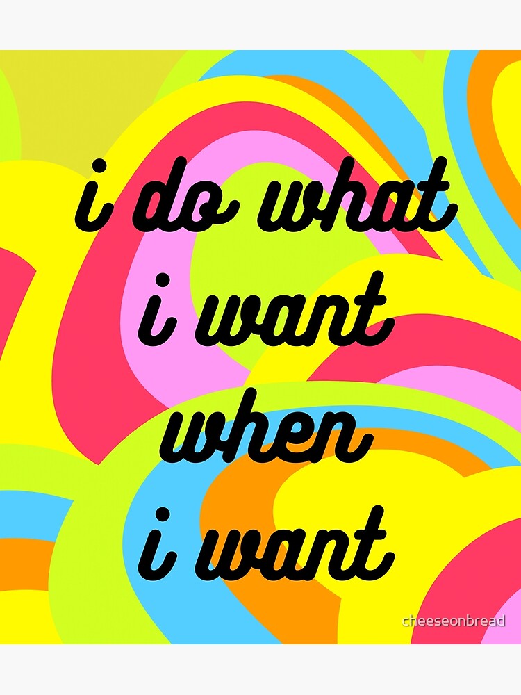 Discover I Do What I Want When I Want Premium Matte Vertical Poster