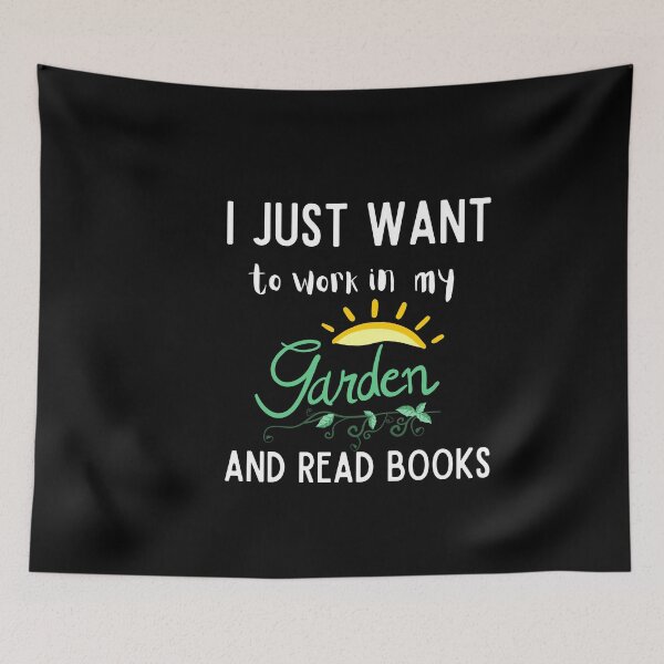 Item preview, I Just Want To Work In My Garden And Read Books - T-Shirt For Book Lovers ! designed and sold by todoAwesome.