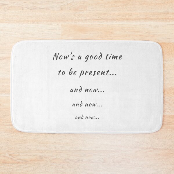 Item preview, Now’s a good time to be present designed and sold by TwistedEarth.