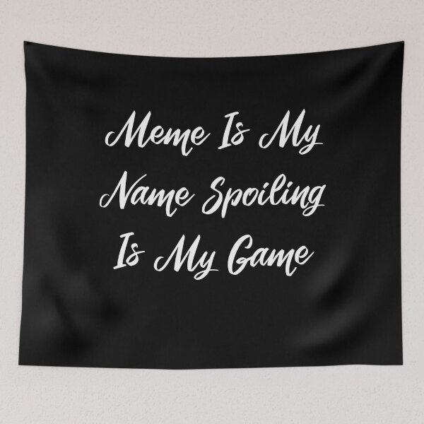 Item preview, Meme is my name! Spoiling is my game  designed and sold by FoxShop.