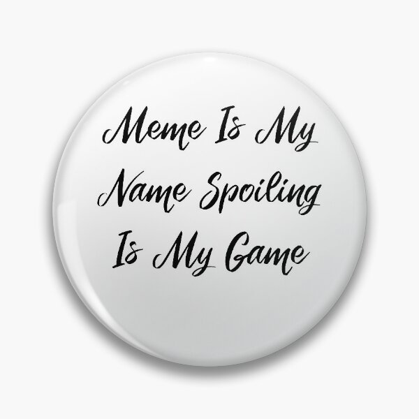Item preview, Meme is my name! Spoiling is my game designed and sold by FoxShop.