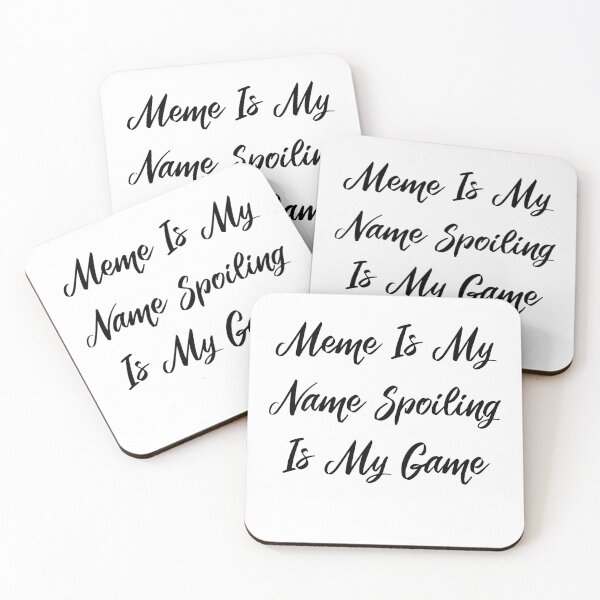 Item preview, Meme is my name! Spoiling is my game  designed and sold by FoxShop.