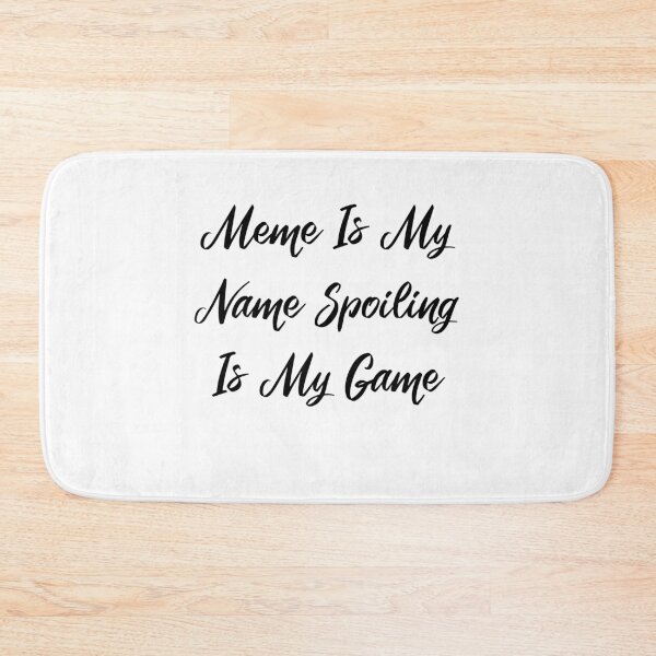 Item preview, Meme is my name! Spoiling is my game  designed and sold by FoxShop.